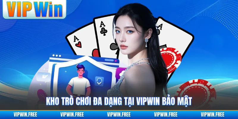 Kho trò chơi đa dạng tại VIPWIN bảo mật