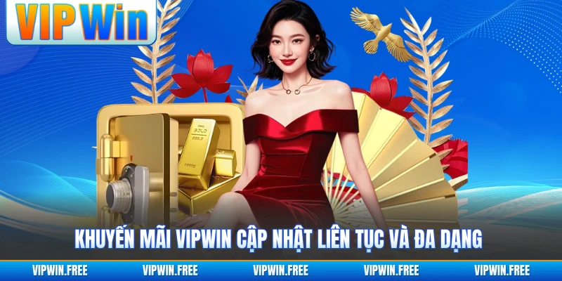Khuyến mãi VIPWIN cập nhật liên tục và đa dạng 