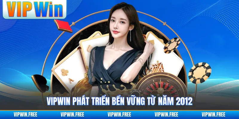 VIPWIN phát triển bền vững từ năm 2012