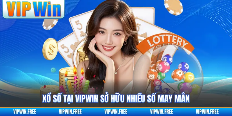 Xổ số tại VIPWIN sở hữu nhiều số may mắn